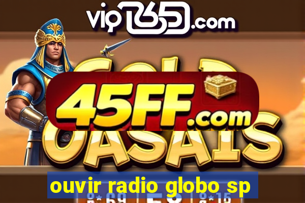 ouvir radio globo sp